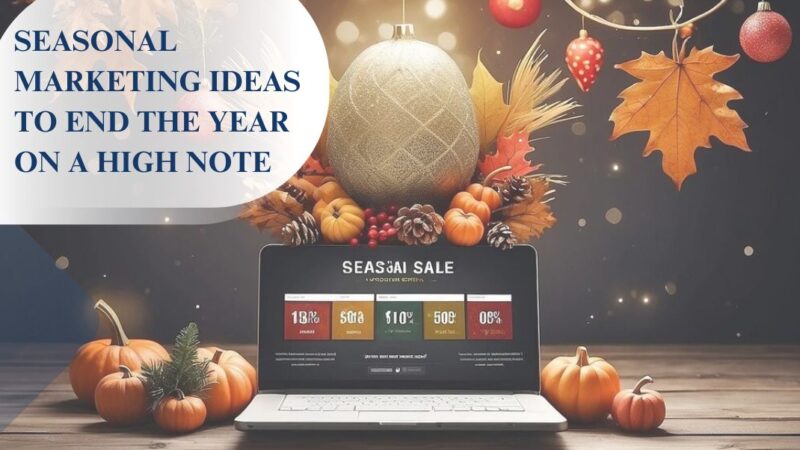 Discover creative seasonal marketing ideas to boost sales, engage customers, and end the year on a high note with impactful campaigns.